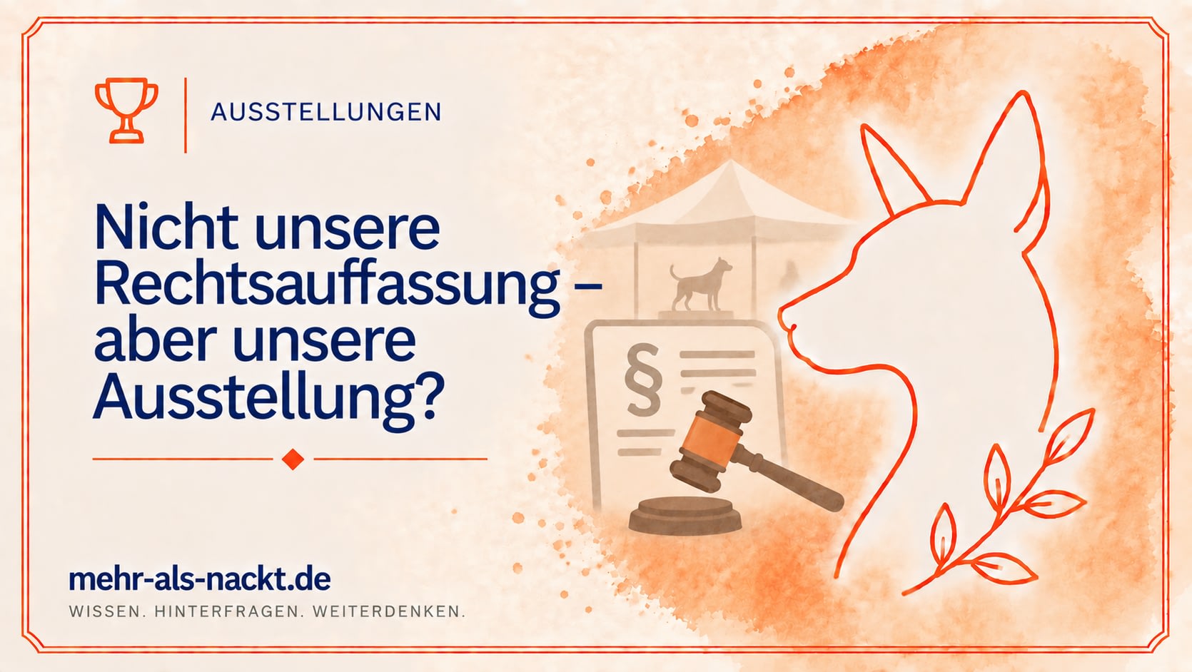 Nicht unsere Rechtsauffassung – aber unsere Ausstellung? Rechtliche Auflagen bei Hundeausstellungen